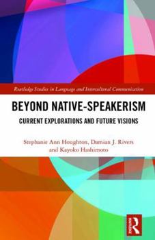 Hardcover Beyond Native-Speakerism: Current Explorations and Future Visions Book