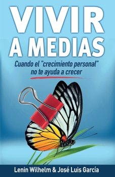 Paperback Vivir a Medias: Cuando el "Crecimiento Personal" no te Ayuda a Crecer [Spanish] Book