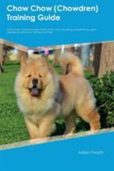Paperback Chow Chow (Chowdren) Training Guide Chow Chow Training Includes: Chow Chow Tricks, Socializing, Housetraining, Agility, Obedience, Behavioral Training Book