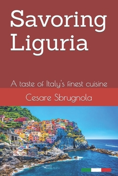 Savoring Liguria: A taste of Italy's finest cuisine