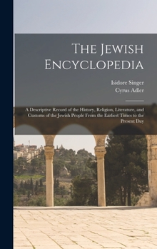 Hardcover The Jewish Encyclopedia: A Descriptive Record of the History, Religion, Literature, and Customs of the Jewish People From the Earliest Times to Book