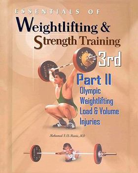 Essentials Of Weightlifting And Strength Training - Part II: Olympic Weightlifting, Load & Volume Management, Injuries - Book #2 of the Essentials of Weightlifting and Strength Training