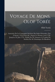 Paperback Voyage De Mons. Olof Torée: Aumonier De La Compagnie Suédoise Des Indes Orientales, Fait À Surate, À La Chine &c. Depuis Le Prémier Avril 1750. Ju [French] Book