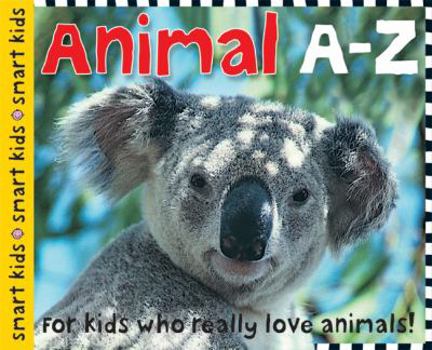Hardcover Smart Kids Animals A-Z: For Kids Who Really Love Animals Book