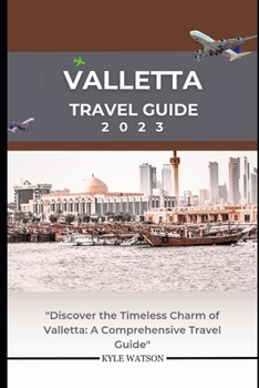 Paperback Valletta Travel Guide 2023: "Discover the Timeless Charm of Valletta: A Comprehensive Travel Guide" Book