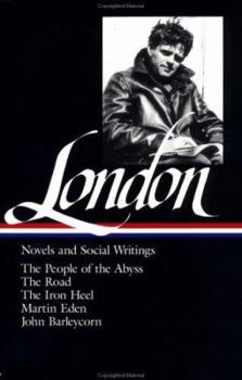 Hardcover Jack London: Novels and Social Writings (Loa #7): The People of the Abyss / The Road / The Iron Heel / Martin Eden / John Barleycorn / Selected Essays Book