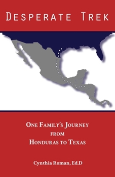Paperback Desperate Trek: One Family's Journey from Honduras to Texas Book
