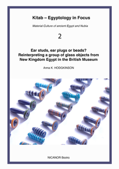 Paperback Ear Studs, Ear Plugs or Beads?: Reinterpreting a Group of Glass Objects from New Kingdom Egypt Book
