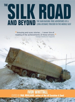 Hardcover The Silk Road and Beyond: The Hair-Raising True Adventures of a Long-Distance Trucker in the Middle East Book