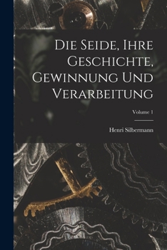 Paperback Die Seide, Ihre Geschichte, Gewinnung Und Verarbeitung; Volume 1 [German] Book