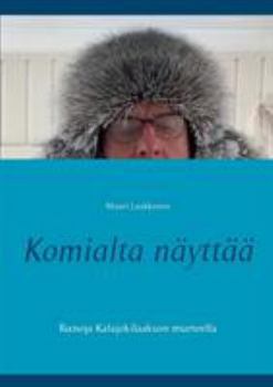 Paperback Komialta näyttää: Runoja Kalajokilaakson murteella [Finnish] Book