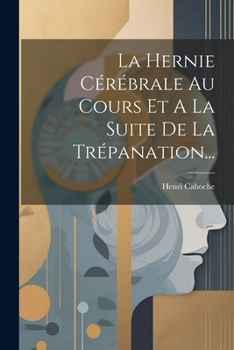 Paperback La Hernie Cérébrale Au Cours Et A La Suite De La Trépanation... [French] Book