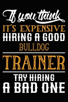 If you think it's expensive Hiring a good Bulldog Trainer Try Hiring A Bad One: Best Bulldog Training Log Book gifts. Best Dog Trainer Log Book gifts ... Trainer Log Book Gifts is the perfect gifts.