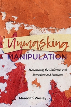 Paperback Unmasking Manipulation: Maneuvering the Undertow with Shrewdness and Innocence Book