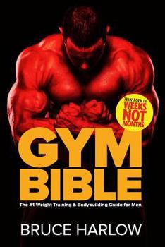 Paperback Gym Bible: The #1 Weight Training & Bodybuilding Guide for Men - Transform Your Body in Weeks, Not Months! Book