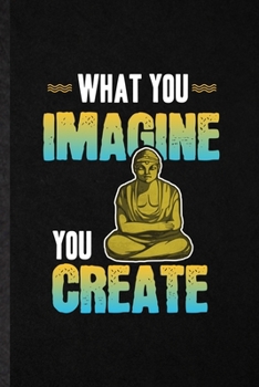 Paperback What You Imagine You Create: Funny Spirit Gautama Buddha Lined Notebook/ Blank Journal For India Buddhism Buddhist, Inspirational Saying Unique Spe Book