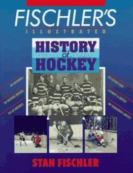 Fischler's Illustrated History of Hockey