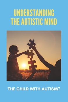 Paperback Understanding The Autistic Mind: The Child With Autism?: Autistic Mind Book