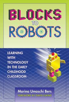 Paperback Blocks to Robots: Learning with Technology in the Early Childhood Classroom Book