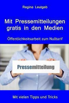 Paperback Mit Pressemitteilungen gratis in den Medien. Öffentlichkeitsarbeit zum Nulltarif [German] Book