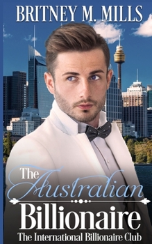 The Australian Billionaire : An Enemies to Lovers Romance - Book #1 of the International Billionaire Club Romance