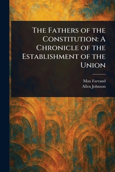 Paperback The Fathers of the Constitution: A Chronicle of the Establishment of the Union Book