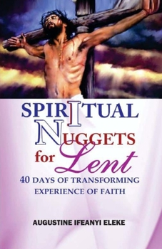 Paperback Spiritual Nuggets for Lent: 40 Days of Transforming Experience of Faith Book