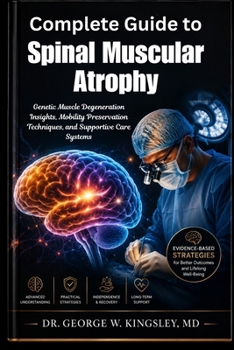 Complete Guide to Spinal Muscular Atrophy: Genetic Muscle Degeneration Insights, Mobility Preservation Techniques, and Supportive Care Systems