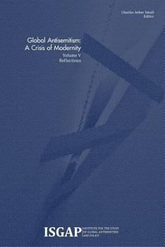 Paperback Global Antisemitism: A Crisis of Modernity: Volume V: Reflections Book