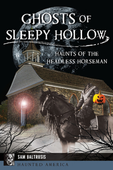 Paperback Ghosts of Sleepy Hollow: Haunts of the Headless Horseman Book