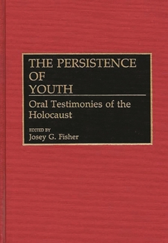 The Persistence of Youth: Oral Testimonies of the Holocaust (Contributions to the Study of World History)