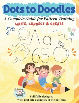 Dots to Doodles : A complete guide for pattern training: Skillfully designed With real-life examples of the patterns