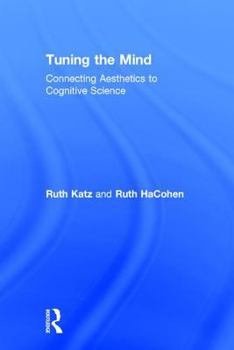 Hardcover Tuning the Mind: Connecting Aesthetics to Cognitive Science Book