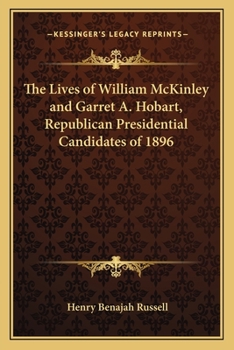 The Lives Of William Mckinley And Garret A. Hobart, Republican Presidential Candidates Of 1896: An Authorized Impartial, Authentic, And Complete ... To The Present Date, With Anecdotes,...