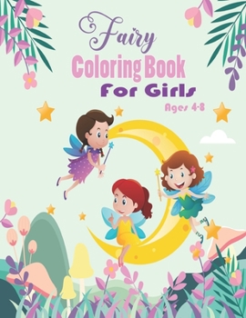 Fairy Coloring Book for Girls Ages 4-8: Over 50 drawings of fairies, Best for Colored Pencils, Crayons and Fine Tip Markers, This fairy colouring books for girls!