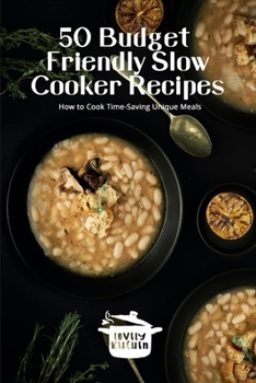 Paperback 50 Budget Friendly Slow Cooker Recipes: How to Cook Time-Saving Unique Meals Book