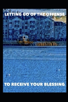 Paperback Letting Go of the Offense to Receive Your Blessing Book