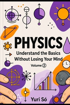 Paperback Physics: Understand the Basics Without Losing Your Mind (Volume 2) Book