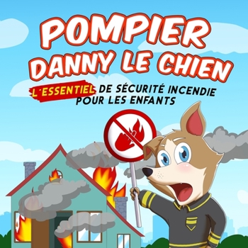 Paperback Pompier Danny le Chien: Sécurité Incendie Essentielle Pour les Enfants [French] Book