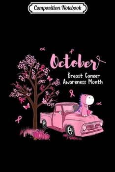 Composition Notebook: Pink Ribbon Pumpkin Truck Dinosaur Breast Cancer Awareness  Journal/Notebook Blank Lined Ruled 6x9 100 Pages