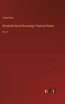 Hardcover Elizabeth Barret Browning's Poetical Works: Vol. 4 Book