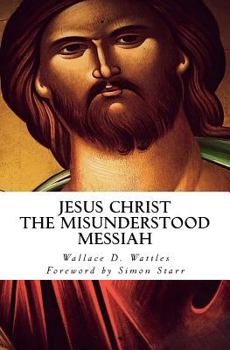 Paperback Jesus Christ - The Misunderstood Messiah: Foreword by Simon Starr Book