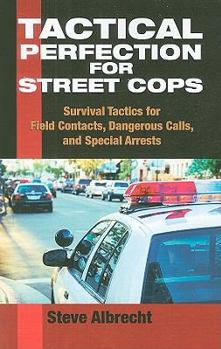Paperback Tactical Perfection for Street Cops: Survival Tactics for Field Contacts, Dangerous Calls, and Special Arrests Book