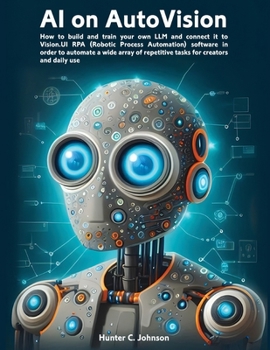 Paperback AI on AutoVision: LLM Meets RPA: How to build and train your own LLM and connect it to Vision.UI RPA (Robotic Process Automation) softwa Book