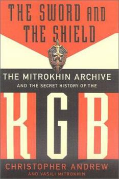 The Sword and the Shield: The Mitrokhin Archive and the Secret History of the KGB - Book #1 of the Mitrokhin Archive