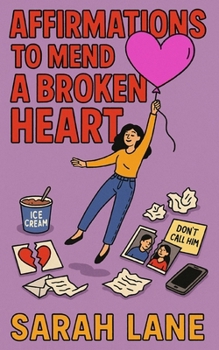 Paperback Affirmations To Mend a Broken Heart: Gentle Daily Affirmations for Healing, Self-Love, and Emotional Renewal After a Breakup Book
