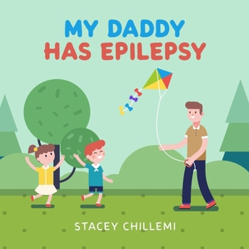 Paperback My Daddy Has Epilepsy: Little Learners, Big Hearts: Understanding Epilepsy Together Book