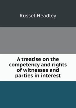 Paperback A Treatise on the Competency and Rights of Witnesses and Parties in Interest Book