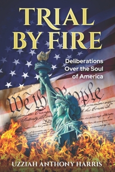 Trial by Fire: Deliberations Over the Soul of America