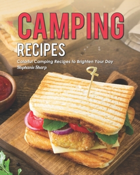 Paperback Camping Recipes: Colorful Camping Recipes to Brighten Your Day Book